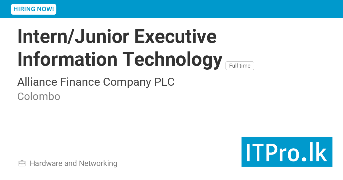 Intern/Junior Executive Information Technology at Alliance Finance Company PLC - Colombo, Sri Lanka | ITPro. lk