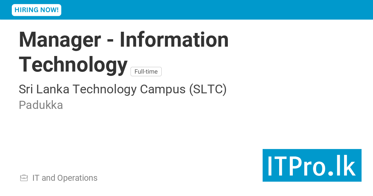 Manager - Information Technology at Sri Lanka Technology Campus (SLTC) - Padukka, Sri Lanka | ITPro. lk