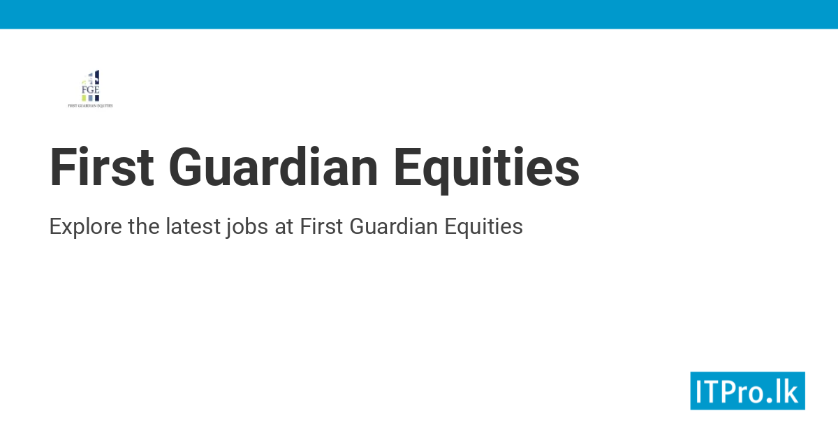 Jobs at First Guardian Equities | ITPro.lk