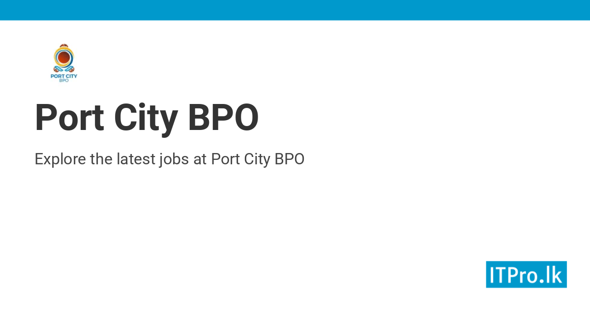 Jobs at Port City BPO | ITPro.lk