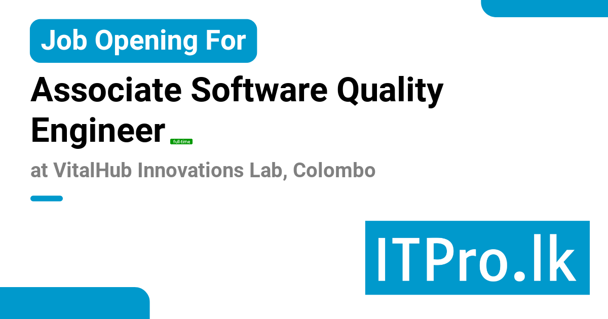Associate Software Quality Engineer At Vitalhub Innovations Lab