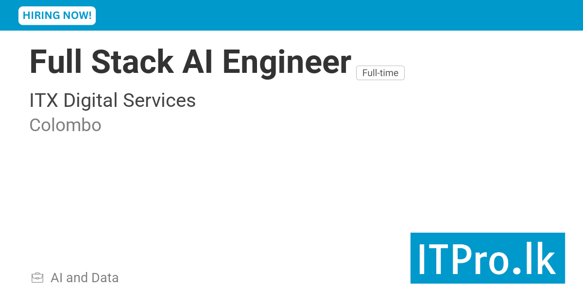 Full Stack AI Engineer at ITX Digital Services (Pvt) Ltd - Colombo, Sri ...