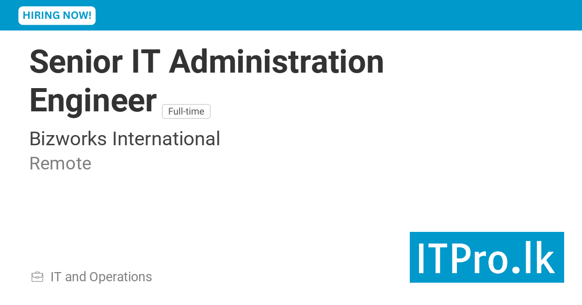 Senior IT Administration Engineer at Bizworks International - Remote ...