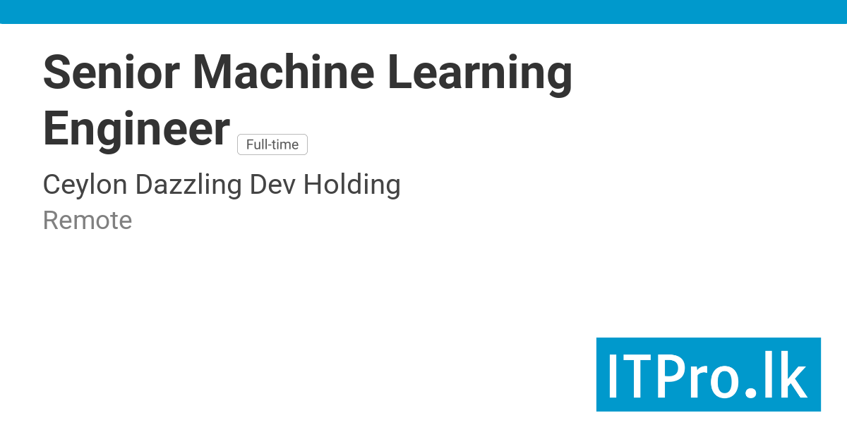 Senior Machine Learning Engineer at Ceylon Dazzling Dev Holding ...