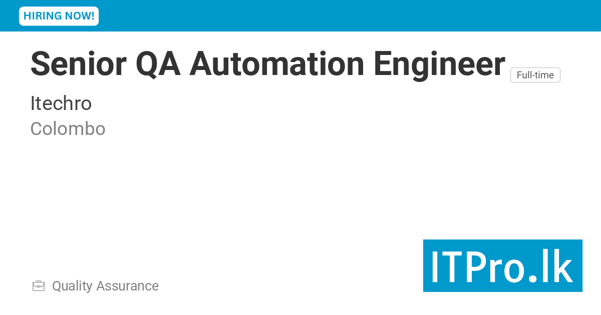 Senior QA Automation Engineer at Itechro - Colombo, Sri Lanka | ITPro.lk