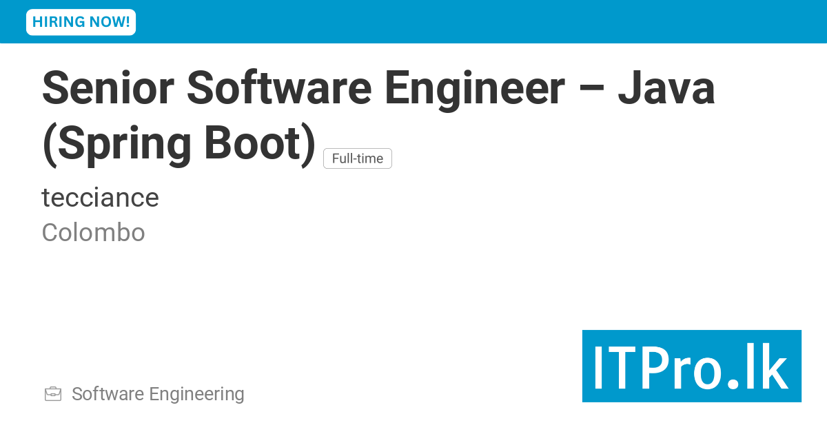 Senior Software Engineer – Java (Spring Boot) at tecciance - Colombo ...