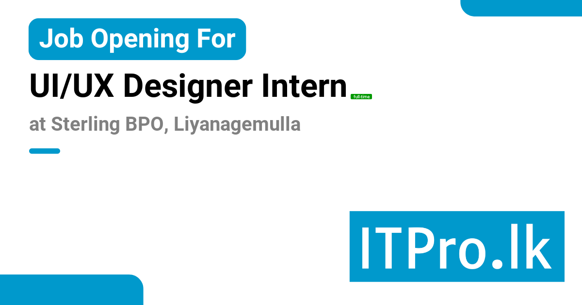 UI/UX Designer Intern at Sterling BPO - ITPro.lk